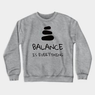 Balance is Everything - ( Zen Quote) Crewneck Sweatshirt